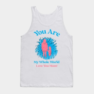 My Whole World, Love You Mom Tank Top